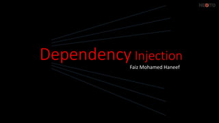 Dependency Injection
Faiz Mohamed Haneef
 