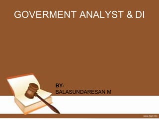 GOVERMENT ANALYST & DI
BY-
BALASUNDARESAN M
 