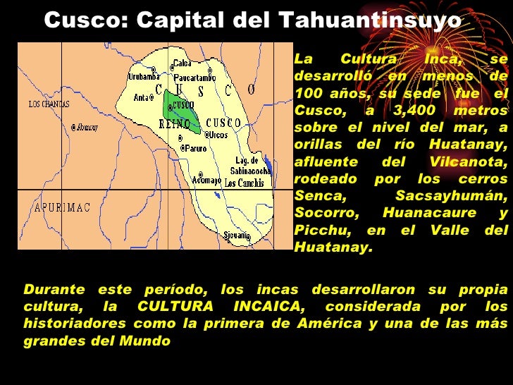 Cusco: Capital del Tahuantinsuyo La Cultura Inca, se desarrollÃ³ en menos de 100 aÃ±os, su sede  fue  el Cusco, a 3,400 metr...