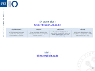 En savoir plus : 
http://difusion.ulb.ac.be 
24 
Mail : 
di-fusion@ulb.ac.be 
 