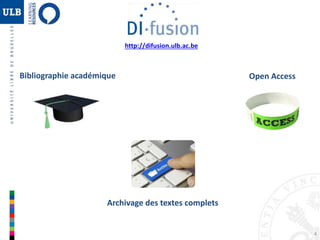 4 
Bibliographie académique 
Archivage des textes complets 
Open Access 
http://difusion.ulb.ac.be 
 
