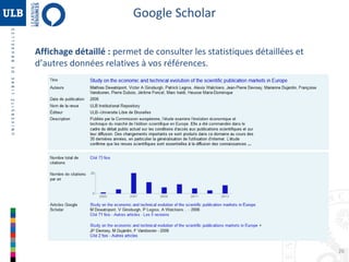 Google Scholar
Affichage détaillé : permet de consulter les statistiques détaillées et
d’autres données relatives à vos références.

26

 