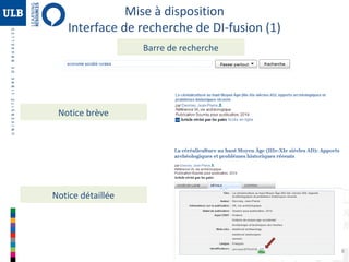 Mise à disposition
Interface de recherche de DI-fusion (1)
Barre de recherche

Notice brève

Notice détaillée

8

 