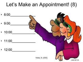 Let’s Make an Appointment! (8) 8:00______________ 9:00______________ 10:00_____________ 11:00_____________ 12:00_____________ 