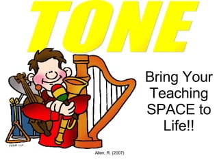 TONE Bring Your Teaching SPACE to Life!! 