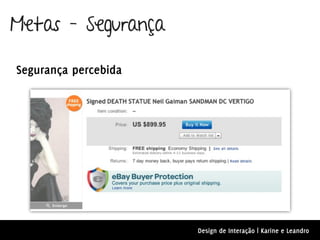 Metas – Segurança

Segurança percebida




                      Design de Interação | Karine e Leandro
 