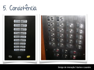 5. Consistência




                  Design de Interação | Karine e Leandro
 