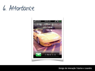 6. Affordance




                Design de Interação | Karine e Leandro
 