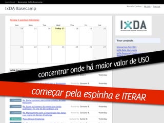 ior valor de USO
       trar onde há ma
 concen

começar pela espinha e IT
                         ERAR
                     Design de Interação | Karine e Leandro
 