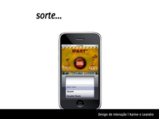 sorte...




           Design de Interação | Karine e Leandro
 