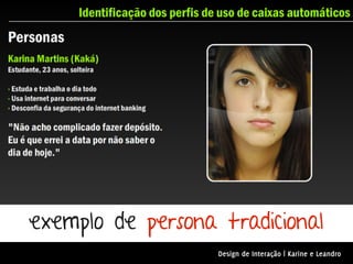 exemplo de persona tradicional
                   Design de Interação | Karine e Leandro
 