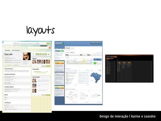 layouts




          Design de Interação | Karine e Leandro
 