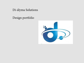 Di-ályma Solutions
Design portfolio
 