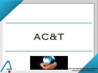 AC&T DI-ACG.5.09-PREPARACION PARA EMERGENCIAS Y PROTECCION DE ACTIVOS-REV.01 