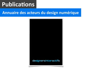 Publica2ons
Annuaire	
  des	
  acteurs	
  du	
  design	
  numérique

                     guide international
                     des écoles et
                     formations
                     design numérique, multimédia, web




                                                         1
 
