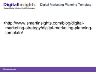 Digital Marketing Planning Template http://www.smartinsights.com/blog/digital-marketing-strategy/digital-marketing-planning-template/ 
