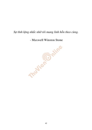 Söï tónh laëng nhaéc nhôû toâi mang linh hoàn theo cuøng.

              - Maxwell Winston Stone




                           45
 