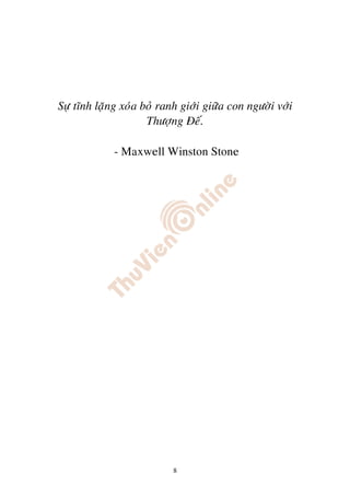 Söï tónh laëng xoùa boû ranh giôùi giöõa con ngöôøi vôùi
                     Thöôïng Ñeá.

             - Maxwell Winston Stone




                           8
 