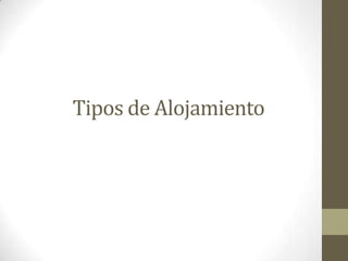 Tipos de Alojamiento
 