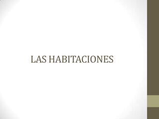 LAS HABITACIONES
 