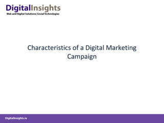 Characteristics of a Digital Marketing
Campaign
 