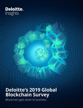 Deloitte’s 2019 Global
Blockchain Survey
Blockchain gets down to business
 