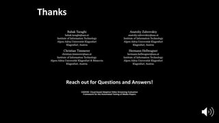 Thanks
Reach out for Questions and Answers!
CAdViSE: Cloud-based Adaptive Video Streaming Evaluation
Framework for the Automated Testing of Media Players
 