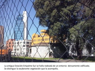 La antigua Estación Empalme Sur se halla rodeada de un entorno densamente edificado.
Se distingue la exuberante vegetación...