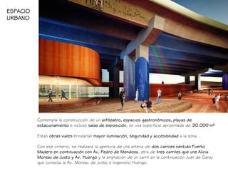 Contempla la construcción de un anfiteatro, espacios gastronómicos, playas de
estacionamiento e incluso salas de exposició...