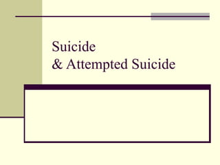 Suicide
& Attempted Suicide
 