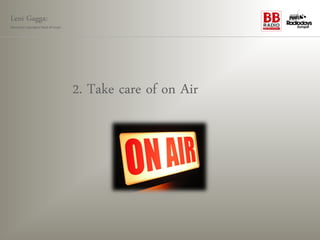 Leni Gagga:
Germany‘s youngest head of music




                                   2. Take care of on Air
 