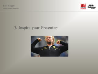 Leni Gagga:
Germany‘s youngest head of music




                      3. Inspire your Presenters
 