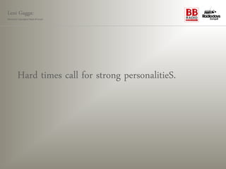 Leni Gagga:
Germany‘s youngest head of music




        Hard times call for strong personalitieS.
 