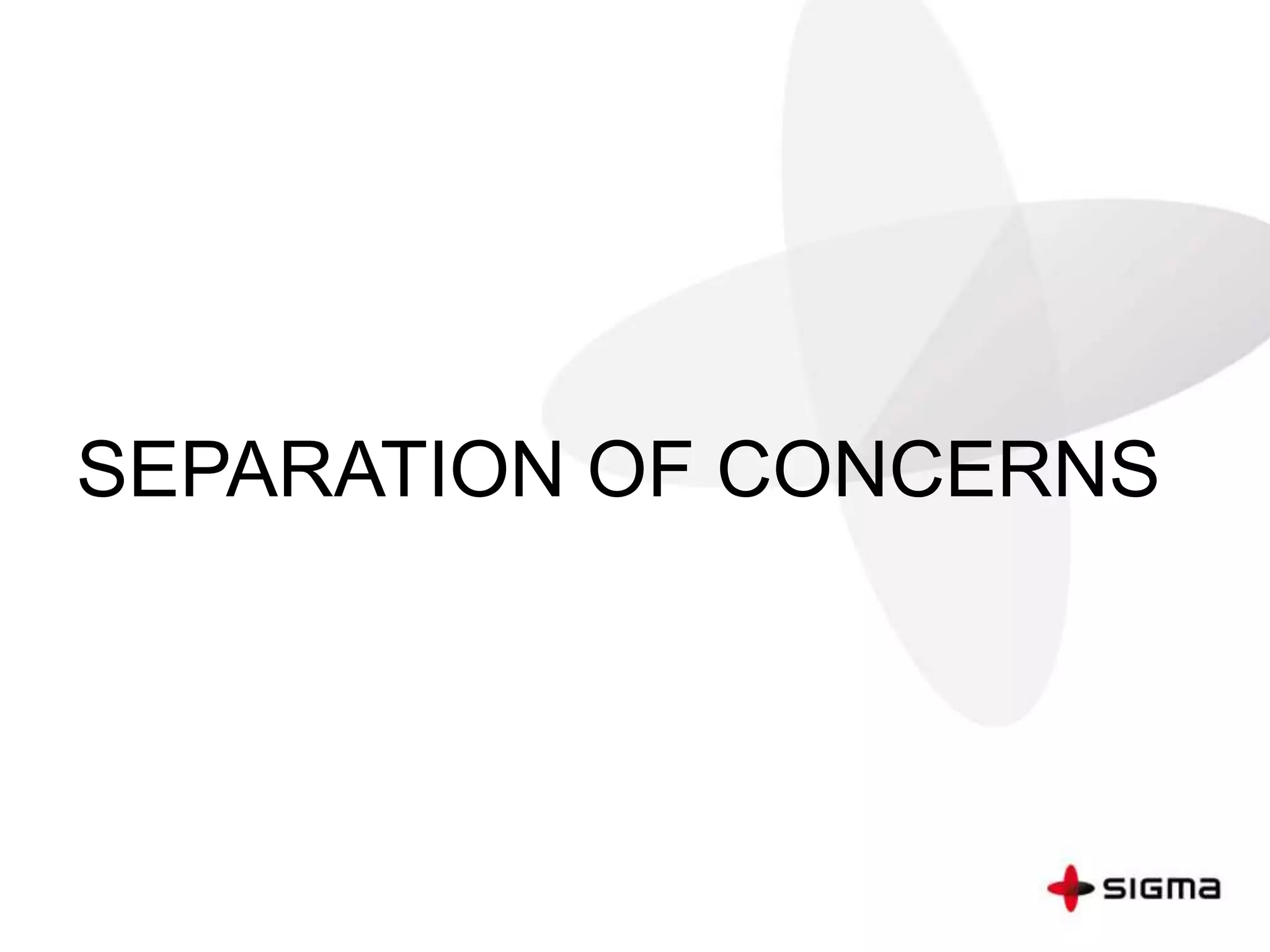 SEPARATION OF CONCERNS
 