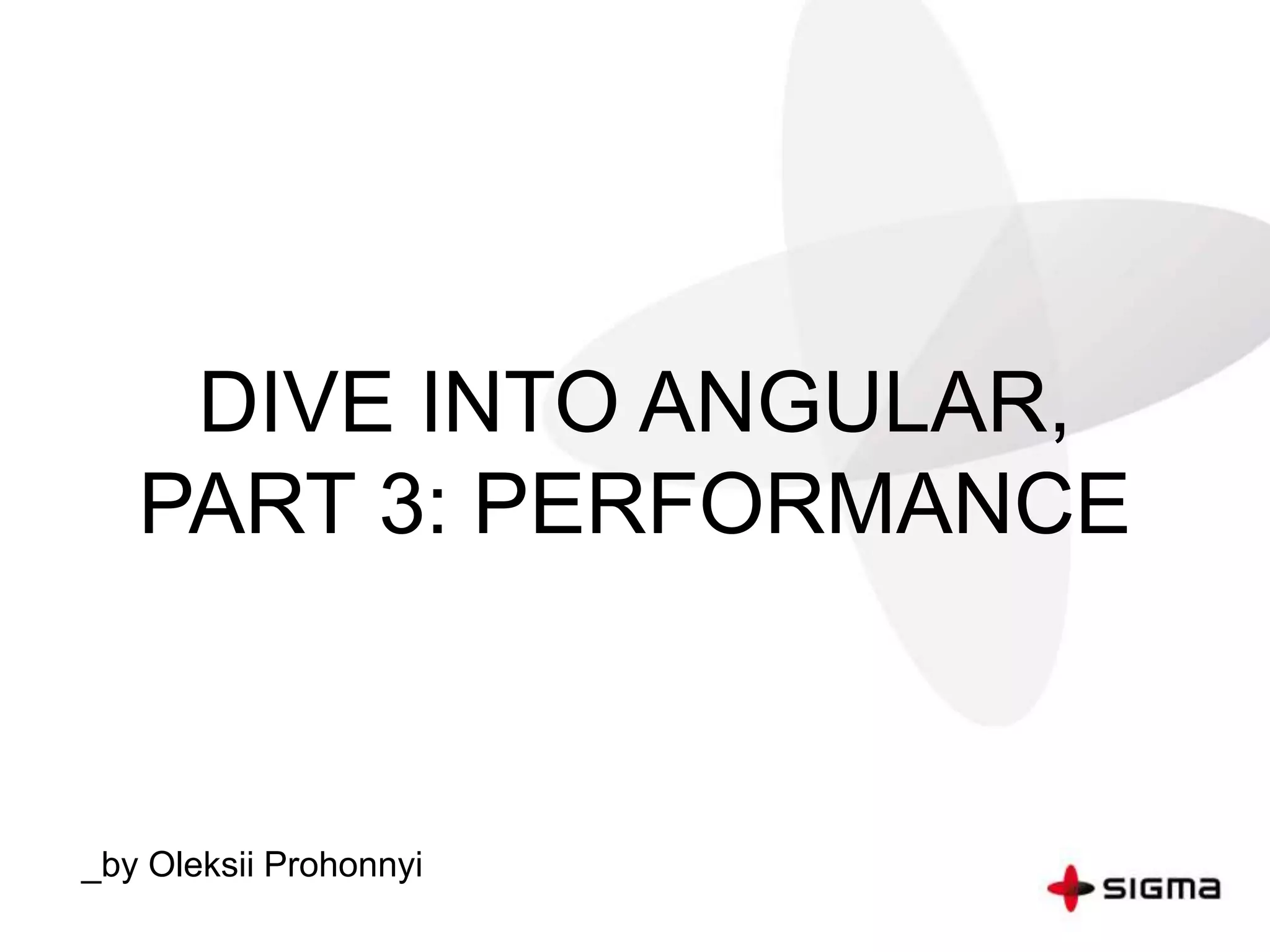 DIVE INTO ANGULAR,
PART 3: PERFORMANCE
_by Oleksii Prohonnyi
 