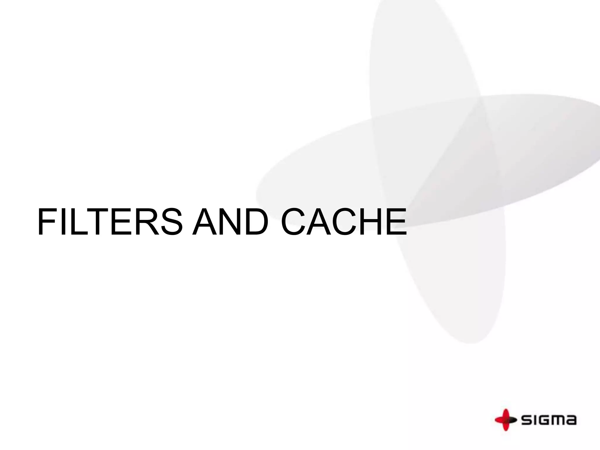 FILTERS AND CACHE
 