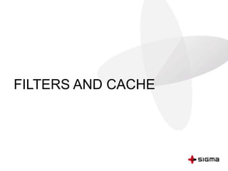 FILTERS AND CACHE
 