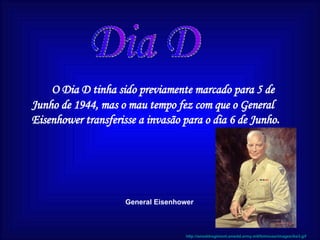 [object Object],Dia D http://ameddregiment.amedd.army.mil/fshmuse/images/ike3.gif General Eisenhower 