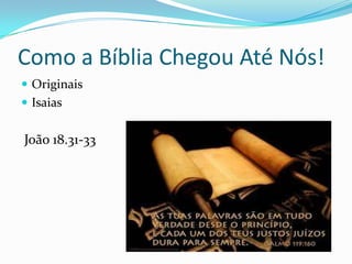 Como a Bíblia Chegou Até Nós!OriginaisIsaiasJoão 18.31-33