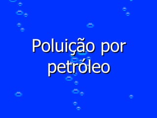 Poluição por petróleo 