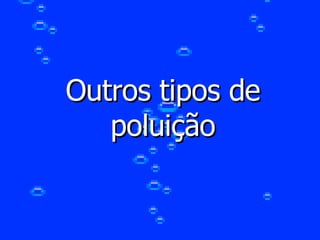 Outros tipos de poluição 