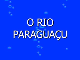 O RIO PARAGUAÇU 