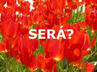 SERÁ? 