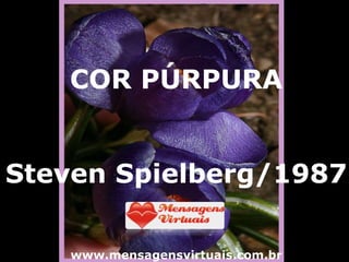 COR PÚRPURA Steven Spielberg/1987 www.mensagensvirtuais.com.br 