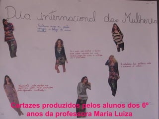 Cartazes produzidos pelos alunos dos 6º
    anos da professora Maria Luiza
 