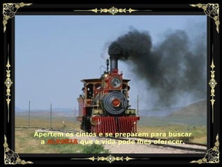 Apertem os cintos e se preparem para   buscar a   ALEGRIA   que a vida pode lhes oferecer . 