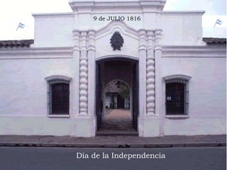 9 de JULIO 1816 Día de la Independencia 