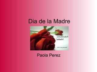 Dia de la Madre Paola Perez 