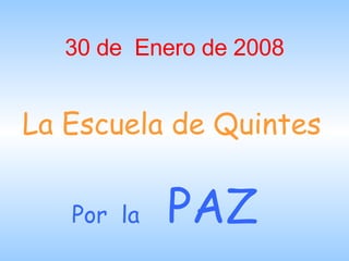 30 de  Enero de 2008 La Escuela de Quintes Por  la   PAZ 