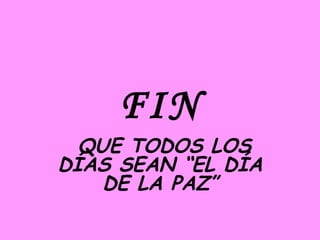 FIN QUE TODOS LOS DÍAS SEAN “EL DÍA DE LA PAZ” 